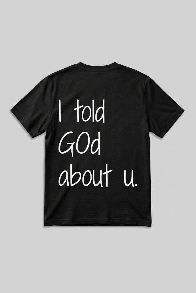 I told God about u Tee