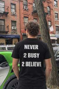 Never 2 busy 2 believe Tee