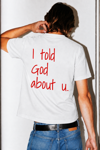I told God about u. Tee
