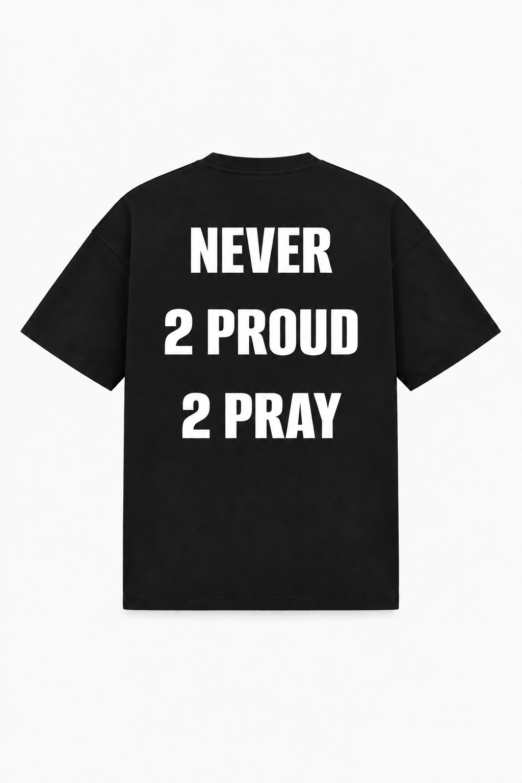 Never 2 proud 2 pray Tee