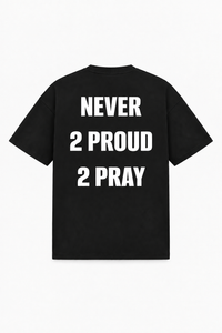 Never 2 proud 2 pray Tee