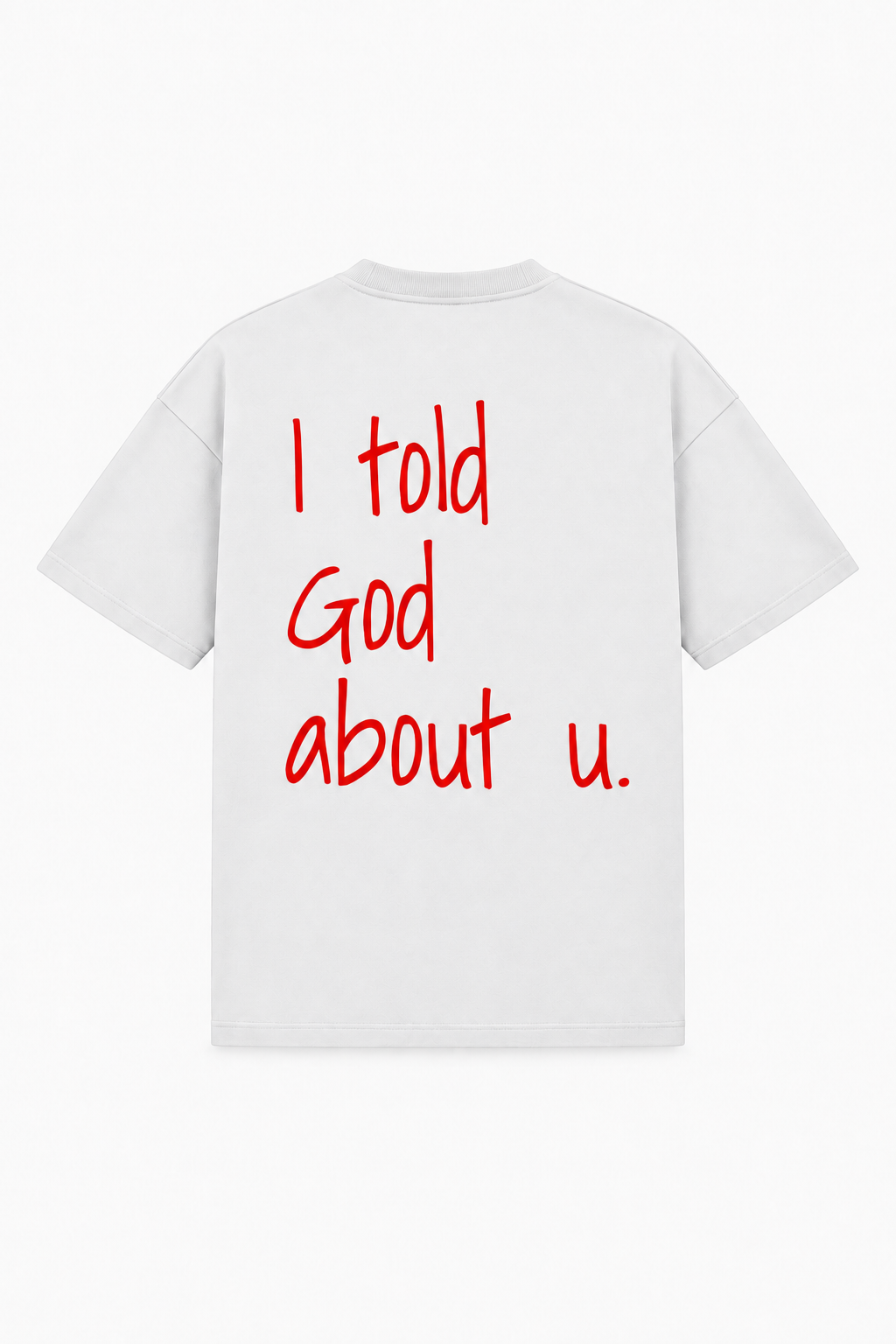 I told God about u. Tee