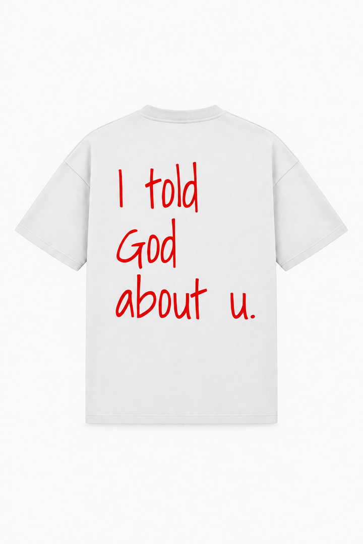 I told God about u. Tee