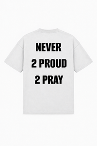 Never 2 proud 2 pray Tee