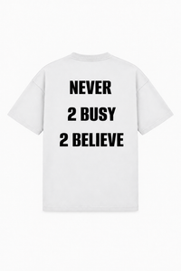 Never 2 busy 2 believe Tee