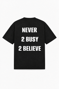 Never 2 busy 2 believe Tee