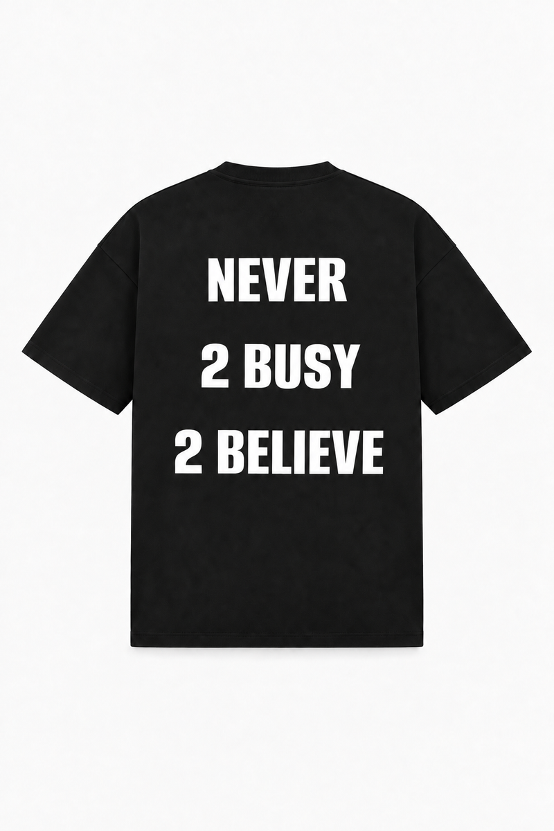 Never 2 busy 2 believe Tee