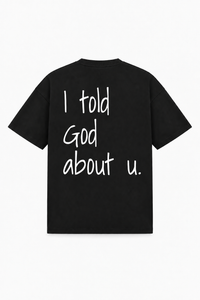 I told God about u. Tee