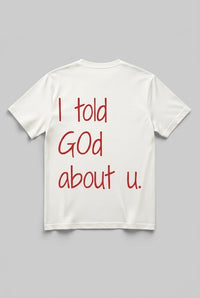I told God about u  Tee