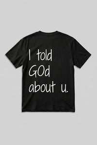 I told God about u  Tee