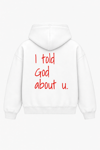 I told God about u. Heavyweight Hoodie