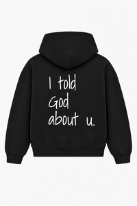 I told God about u. Heavyweight Hoodie