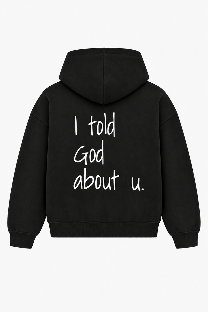 I told God about u. Heavyweight Hoodie